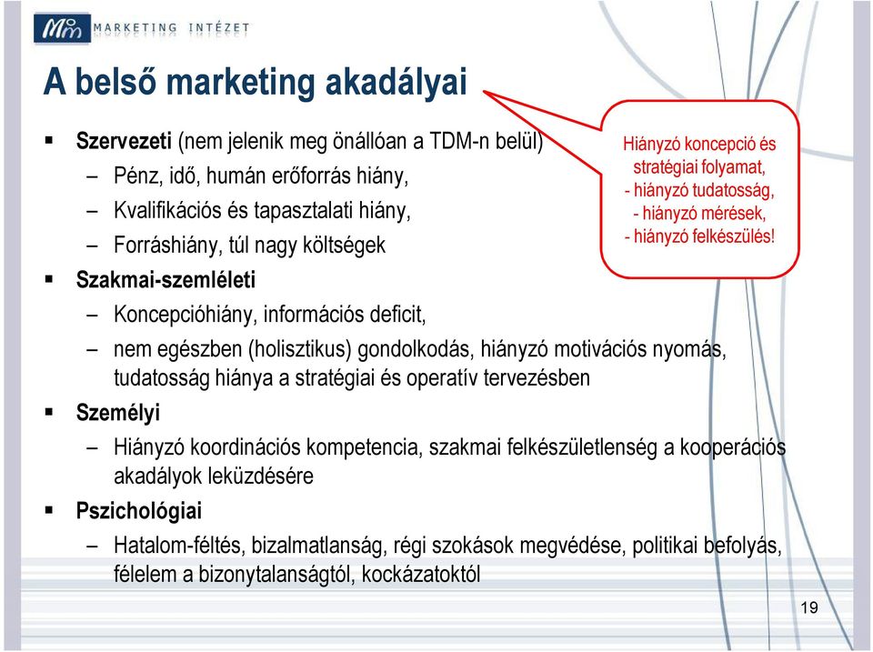 tervezésben Személyi Hiányzó koordinációs kompetencia, szakmai felkészületlenség a kooperációs akadályok leküzdésére Pszichológiai Hiányzó koncepció és stratégiai folyamat, -