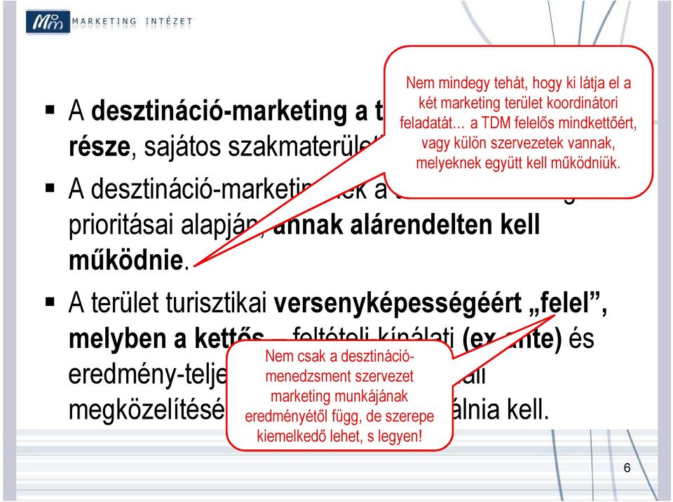 A desztináció-marketingnek a terület-marketing prioritásai alapján, annak alárendelten kell működnie.