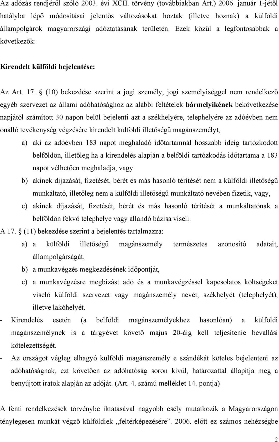 Ezek közül a legfontosabbak a következők: Kirendelt külföldi bejelentése: Az Art. 17.