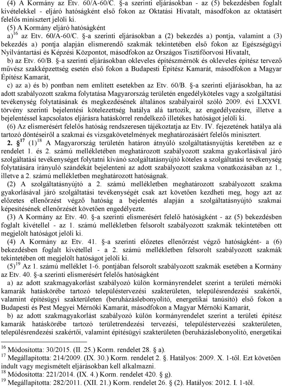 (5) A Kormány eljáró hatóságként a) 16 az Etv. 60/A-60/C.