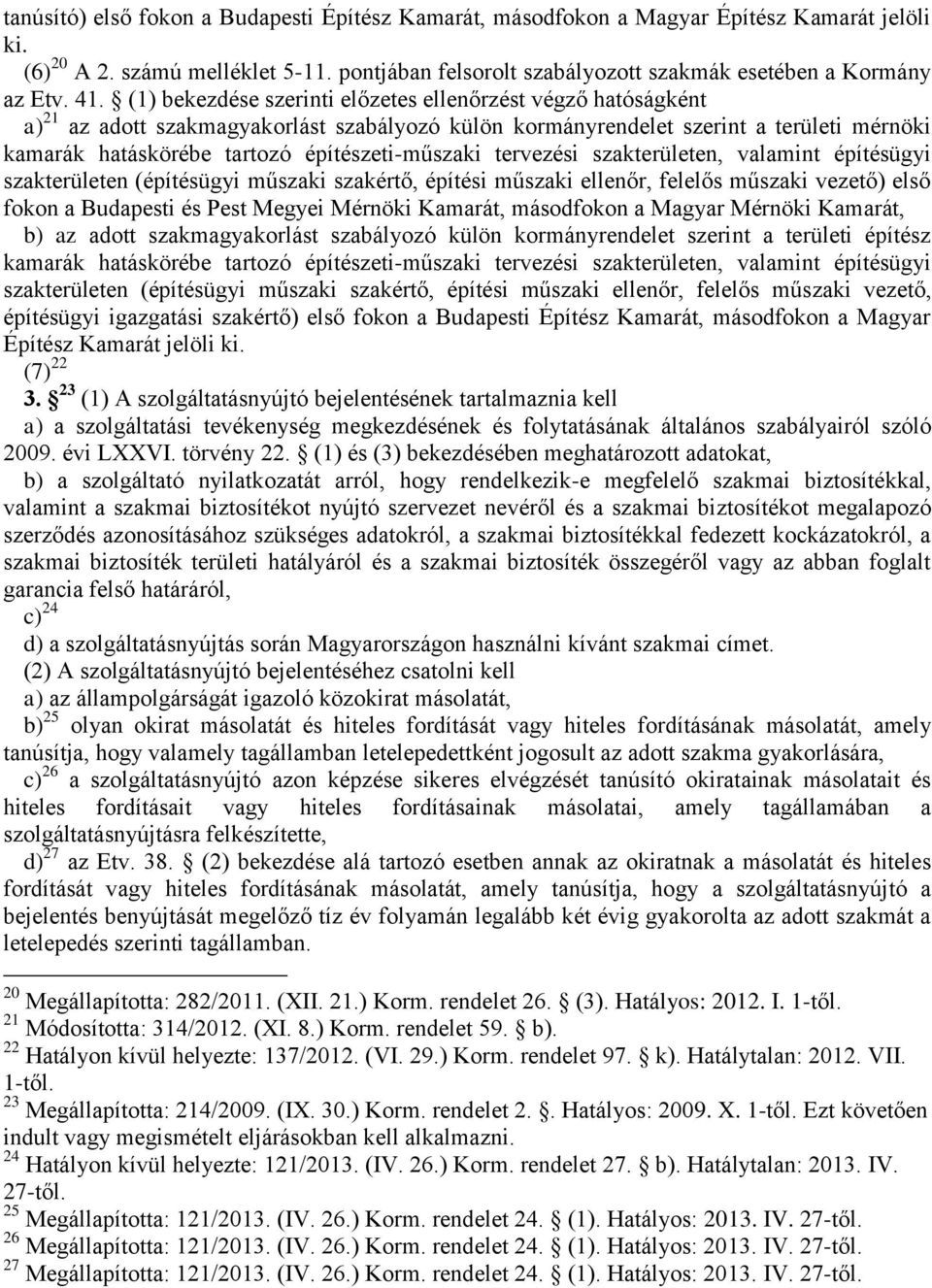 építészeti-műszaki tervezési szakterületen, valamint építésügyi szakterületen (építésügyi műszaki szakértő, építési műszaki ellenőr, felelős műszaki vezető) első fokon a Budapesti és Pest Megyei