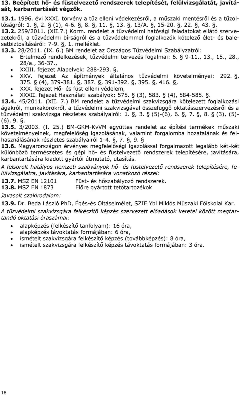 rendelet a tűzvédelmi hatósági feladatokat ellátó szervezetekről, 7-9., 1. melléklet. 13.3. 28/2011. (IX. 6.