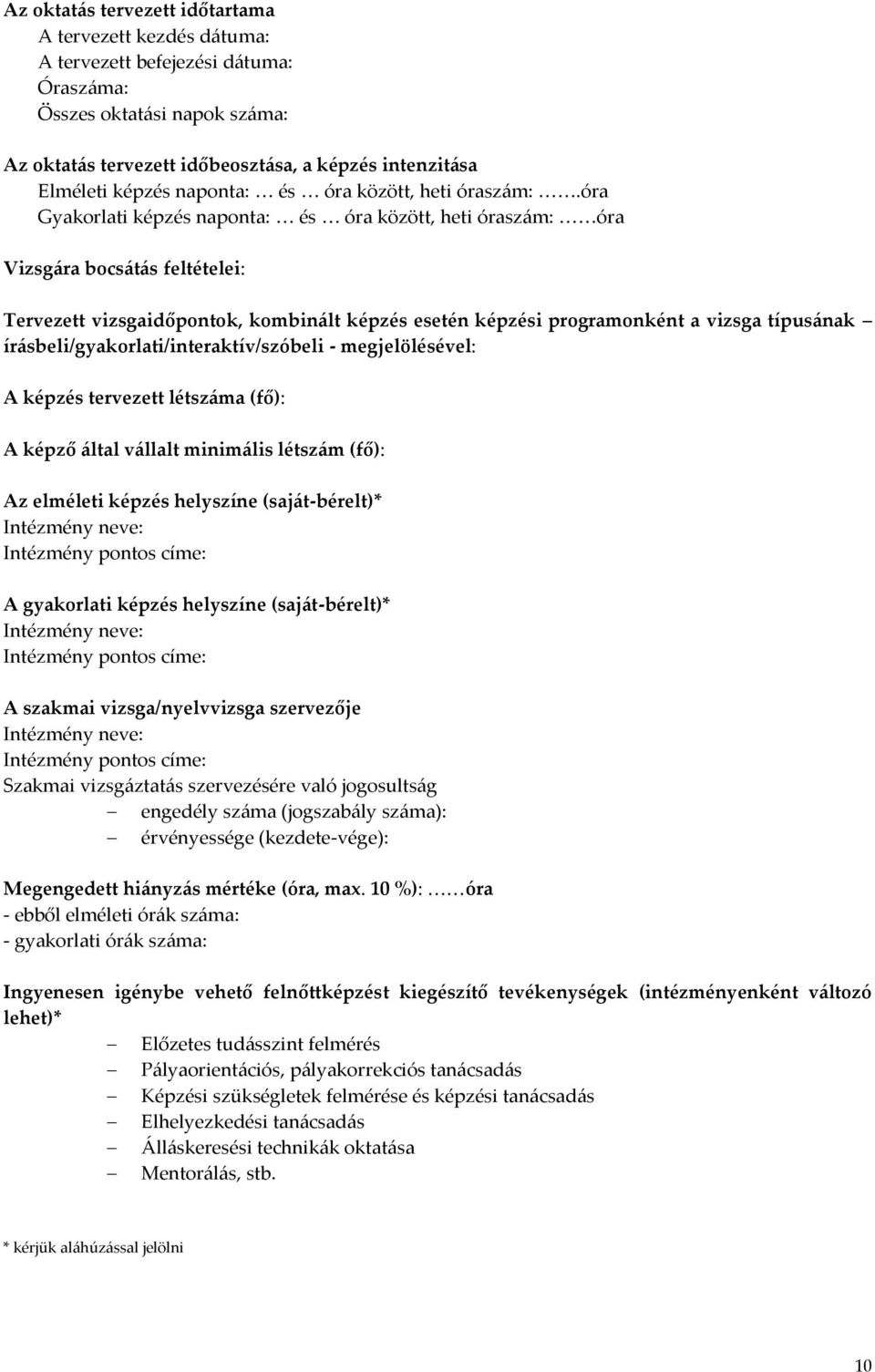 óra Gyakorlati képzés naponta: és óra között, heti óraszám: óra Vizsgára bocsátás feltételei: Tervezett vizsgaidőpontok, kombinált képzés esetén képzési programonként a vizsga típusának