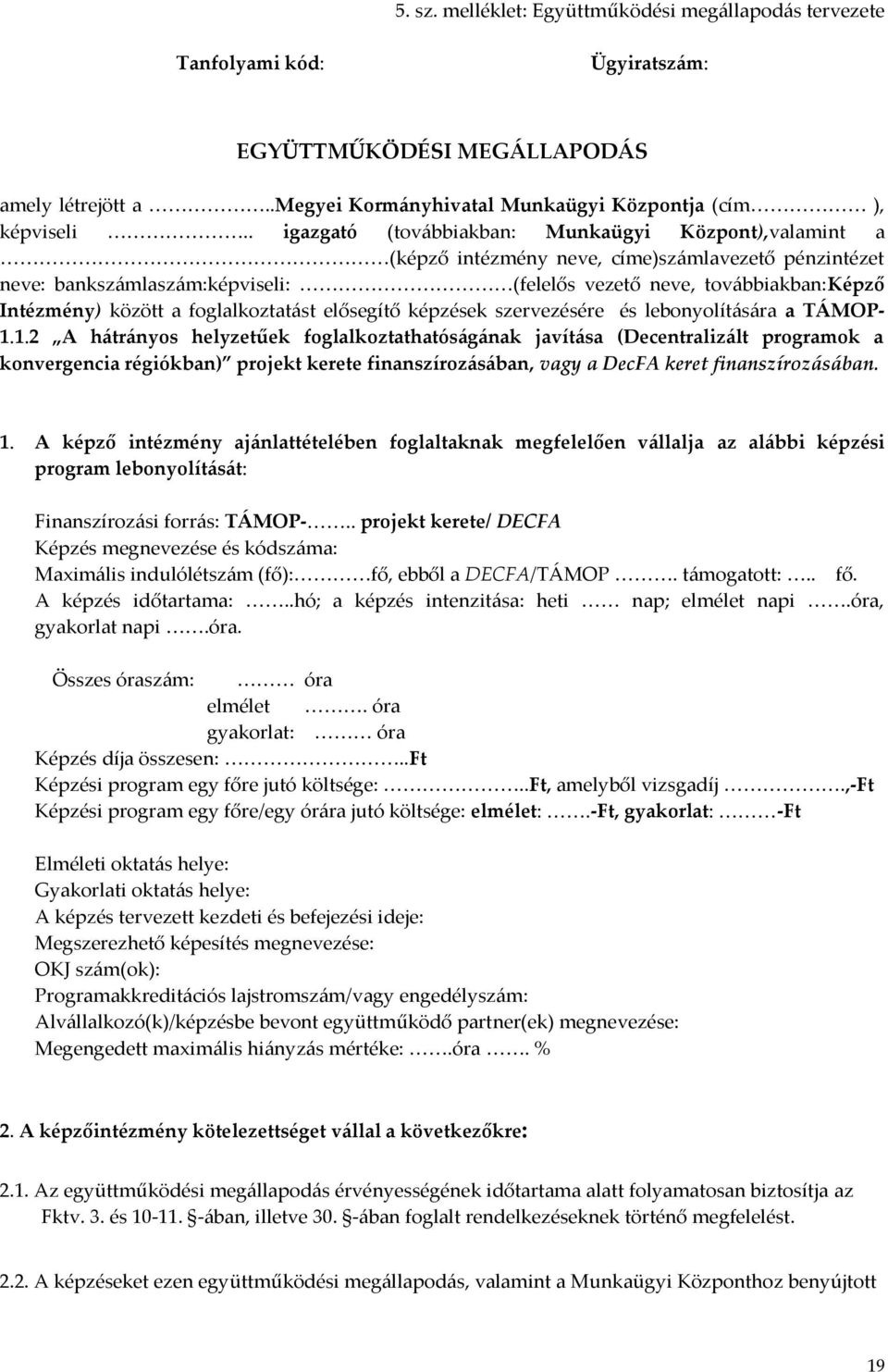 a foglalkoztatást elősegítő képzések szervezésére és lebonyolítására a TÁMOP- 1.