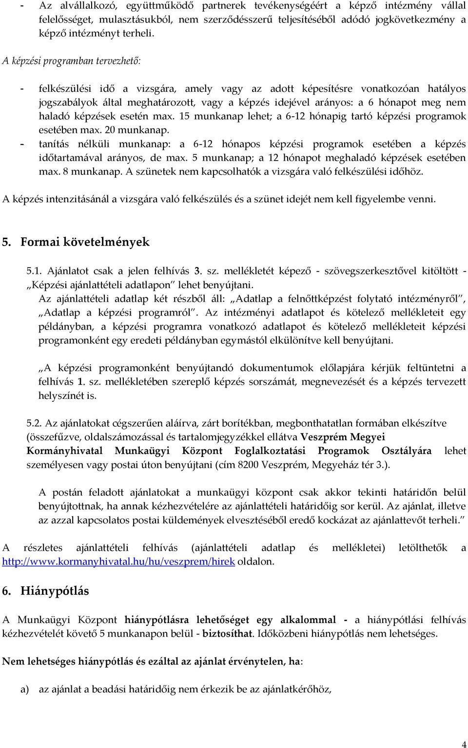 nem haladó képzések esetén max. 15 munkanap lehet; a 6-12 hónapig tartó képzési programok esetében max. 20 munkanap.