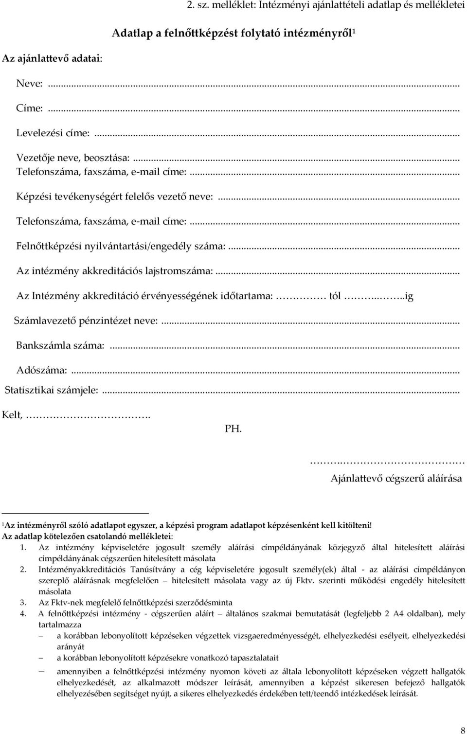 .. Az intézmény akkreditációs lajstromszáma:... Az Intézmény akkreditáció érvényességének időtartama: tól....ig Számlavezető pénzintézet neve:... Bankszámla száma:... Adószáma:.
