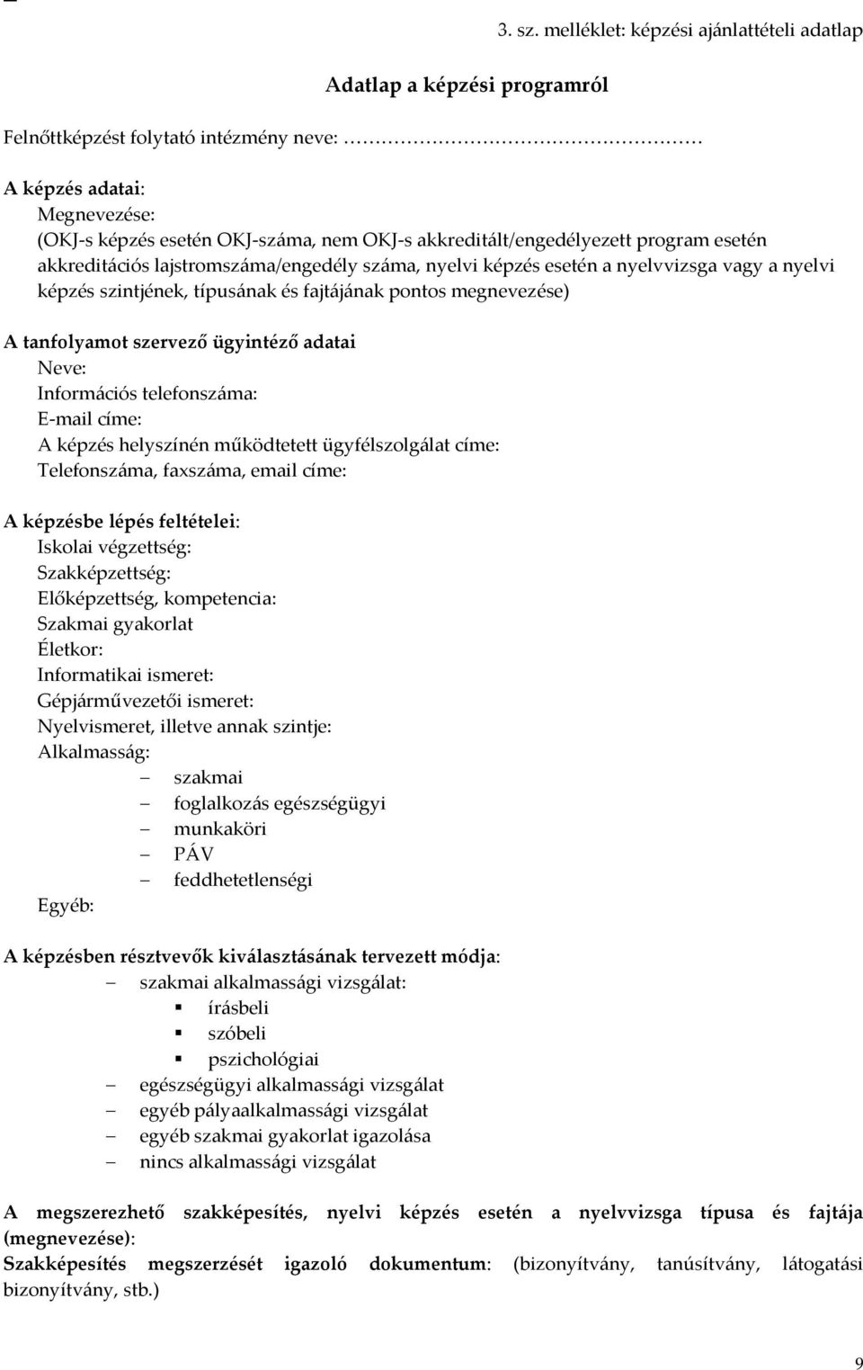 akkreditált/engedélyezett program esetén akkreditációs lajstromszáma/engedély száma, nyelvi képzés esetén a nyelvvizsga vagy a nyelvi képzés szintjének, típusának és fajtájának pontos megnevezése) A