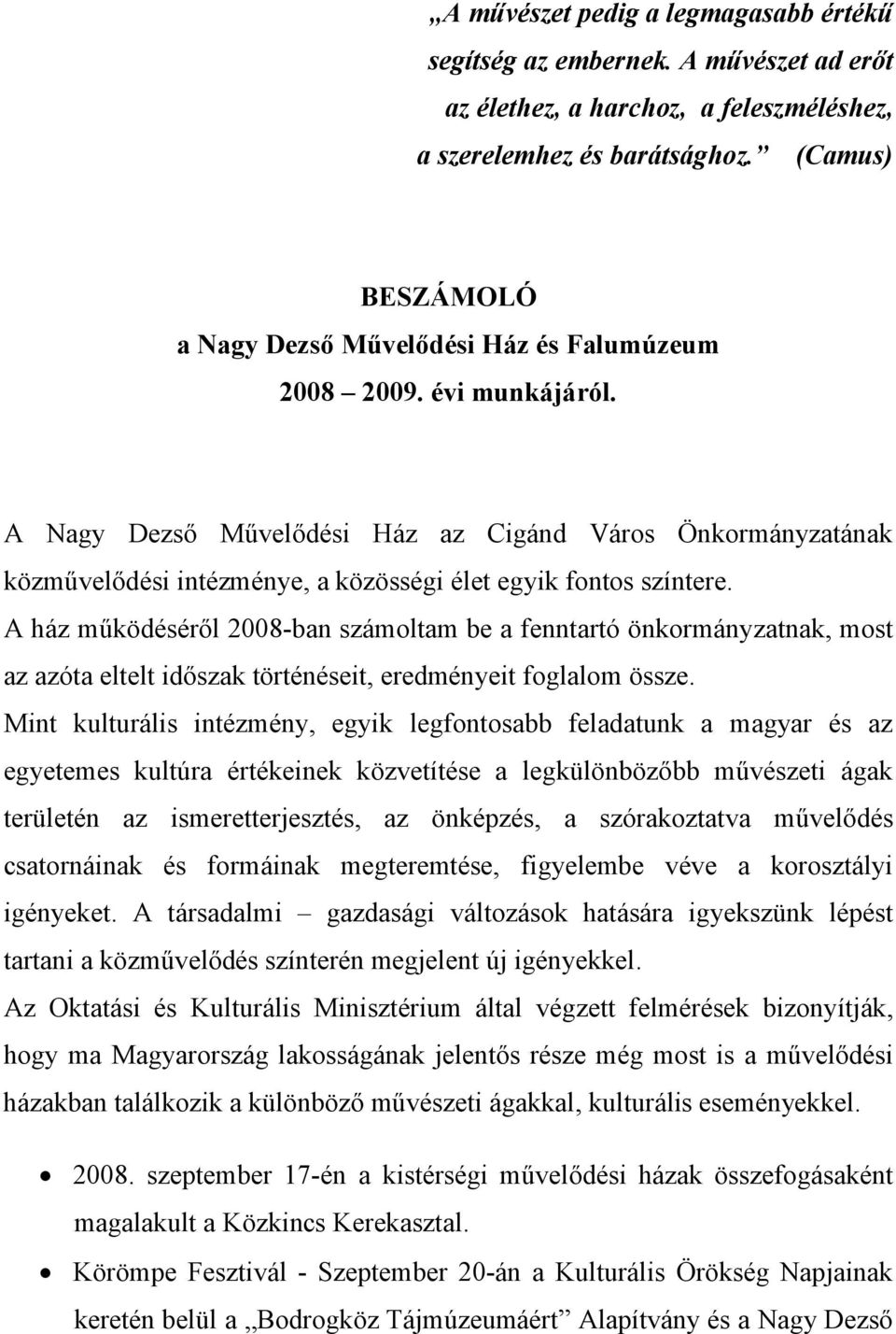 A Nagy Dezső Művelődési Ház az Cigánd Város Önkormányzatának közművelődési intézménye, a közösségi élet egyik fontos színtere.