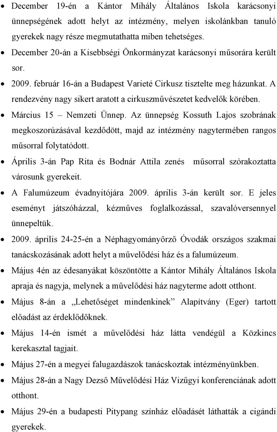 A rendezvény nagy sikert aratott a cirkuszművészetet kedvelők körében. Március 15 Nemzeti Ünnep.