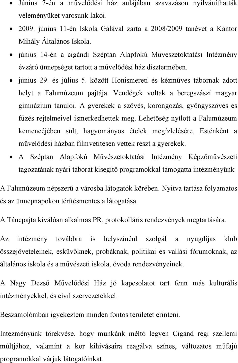 között Honismereti és kézműves tábornak adott helyt a Falumúzeum pajtája. Vendégek voltak a beregszászi magyar gimnázium tanulói.