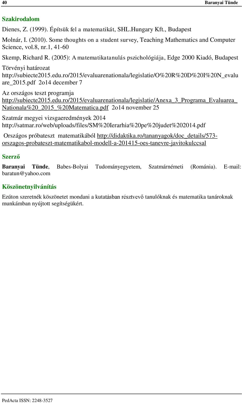 (2005): A matematikatanulás pszichológiája, Edge 2000 Kiadó, Budapest Törvényi határozat http://subiecte2015.edu.ro/2015/evaluarenationala/legislatie/o%20r%20d%20i%20n_evalu are_2015.