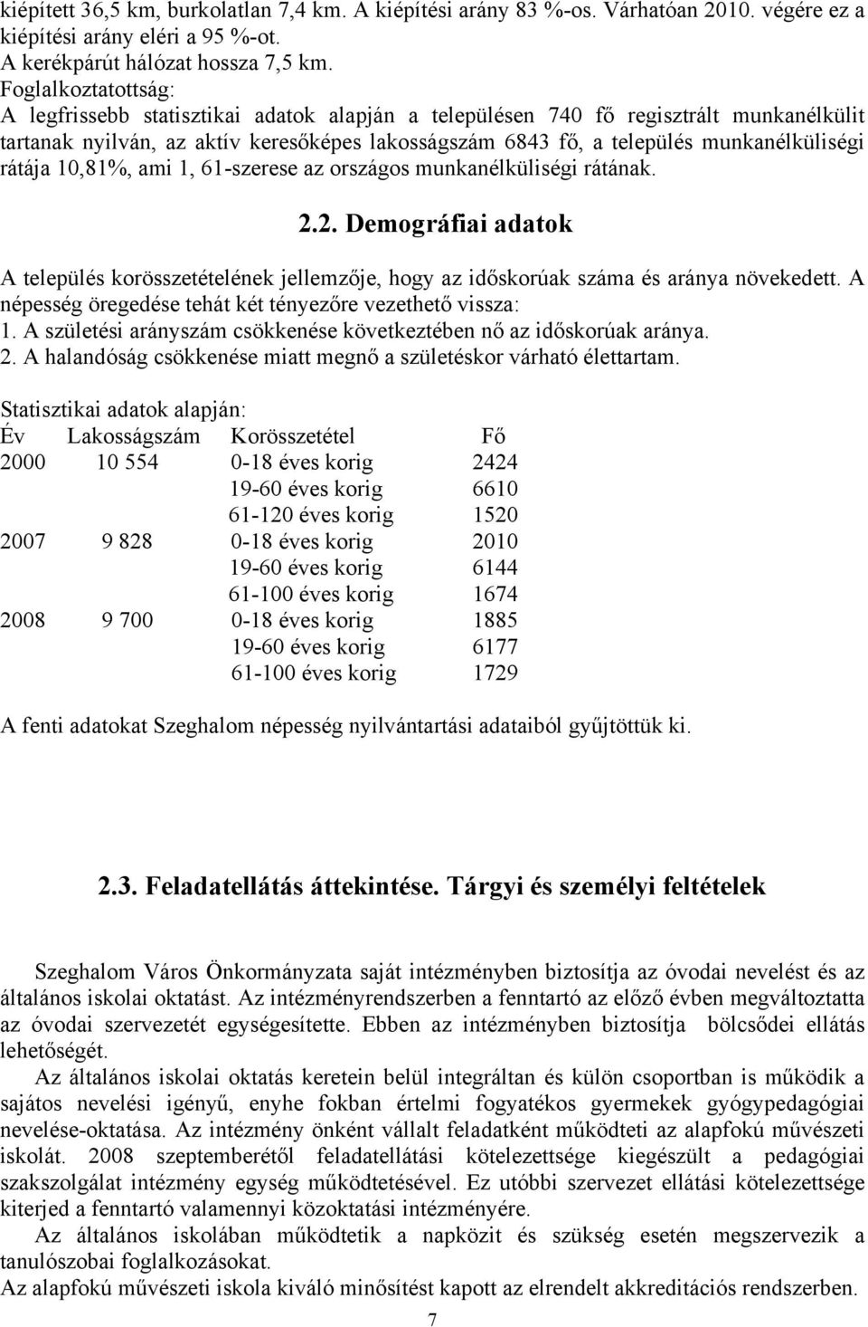 rátája 10,81%, ami 1, 61-szerese az országos munkanélküliségi rátának. 2.2. Demográfiai adatok A település korösszetételének jellemzője, hogy az időskorúak száma és aránya növekedett.