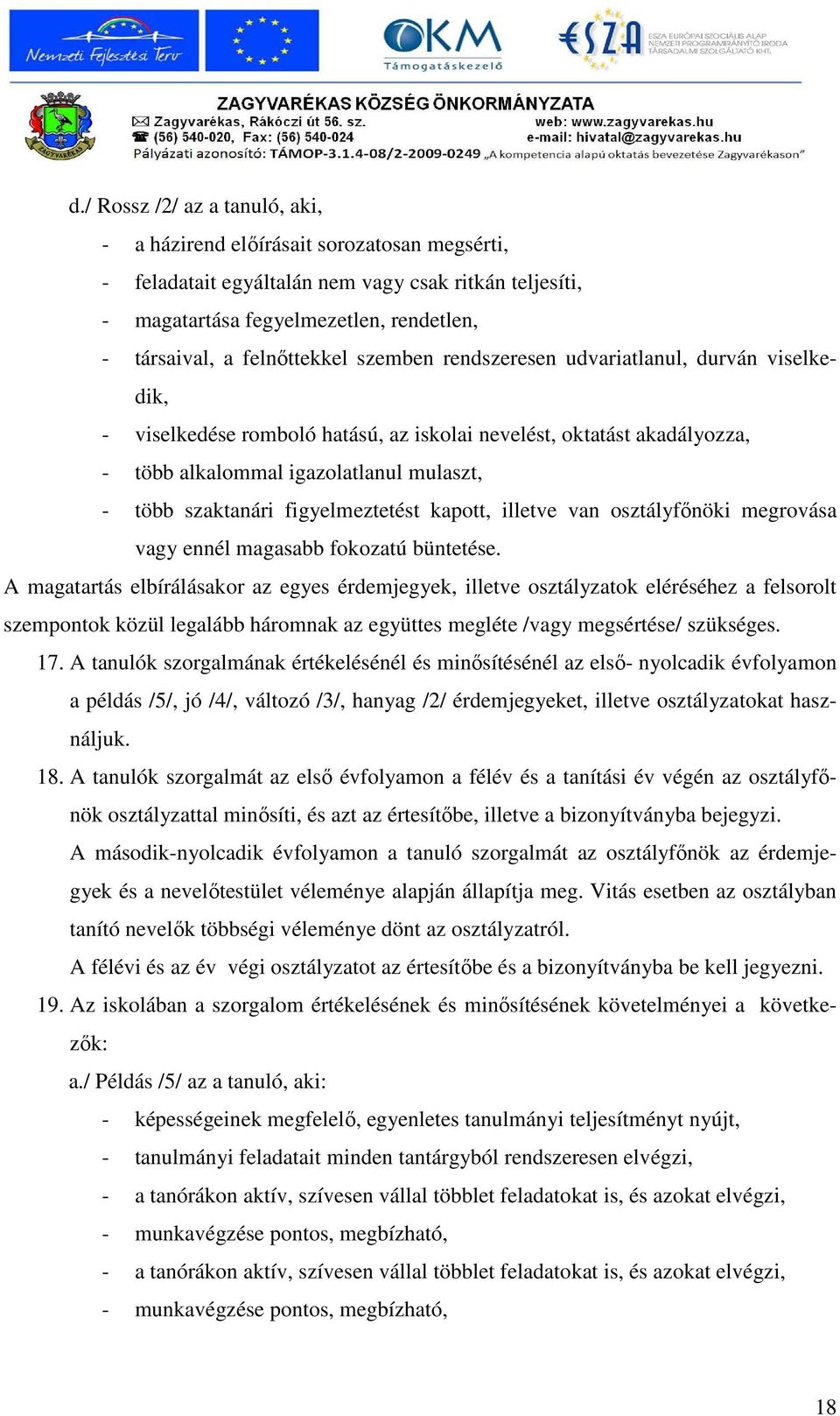 figyelmeztetést kapott, illetve van osztályfınöki megrovása vagy ennél magasabb fokozatú büntetése.