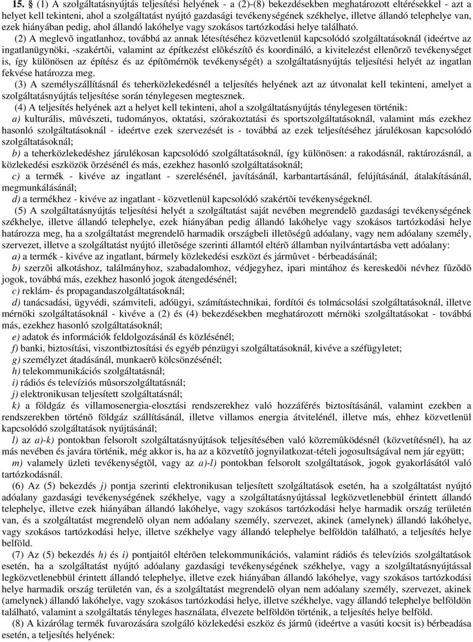 (2) A meglevõ ingatlanhoz, továbbá az annak létesítéséhez közvetlenül kapcsolódó szolgáltatásoknál (ideértve az ingatlanügynöki, -szakértõi, valamint az építkezést elõkészítõ és koordináló, a