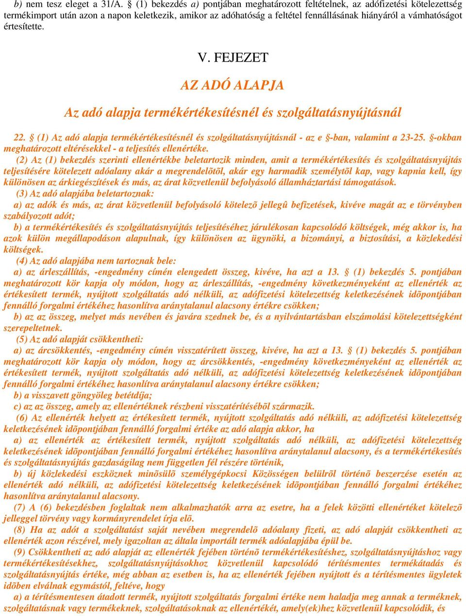 értesítette. V. FEJEZET AZ ADÓ ALAPJA Az adó alapja termékértékesítésnél és szolgáltatásnyújtásnál 22. (1) Az adó alapja termékértékesítésnél és szolgáltatásnyújtásnál - az e -ban, valamint a 23-25.