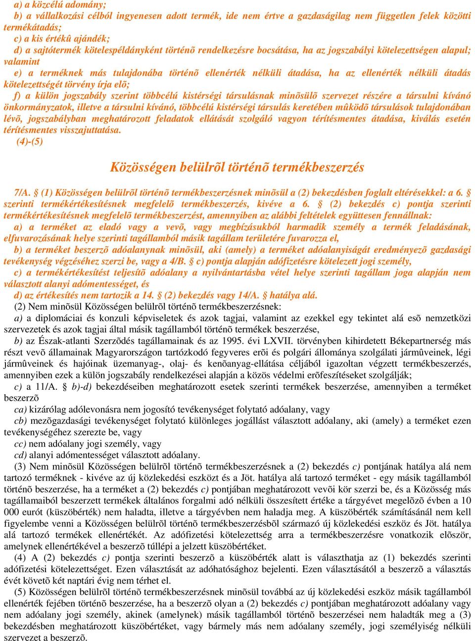 átadás kötelezettségét törvény írja elõ; f) a külön jogszabály szerint többcélú kistérségi társulásnak minõsülõ szervezet részére a társulni kívánó önkormányzatok, illetve a társulni kívánó, többcélú