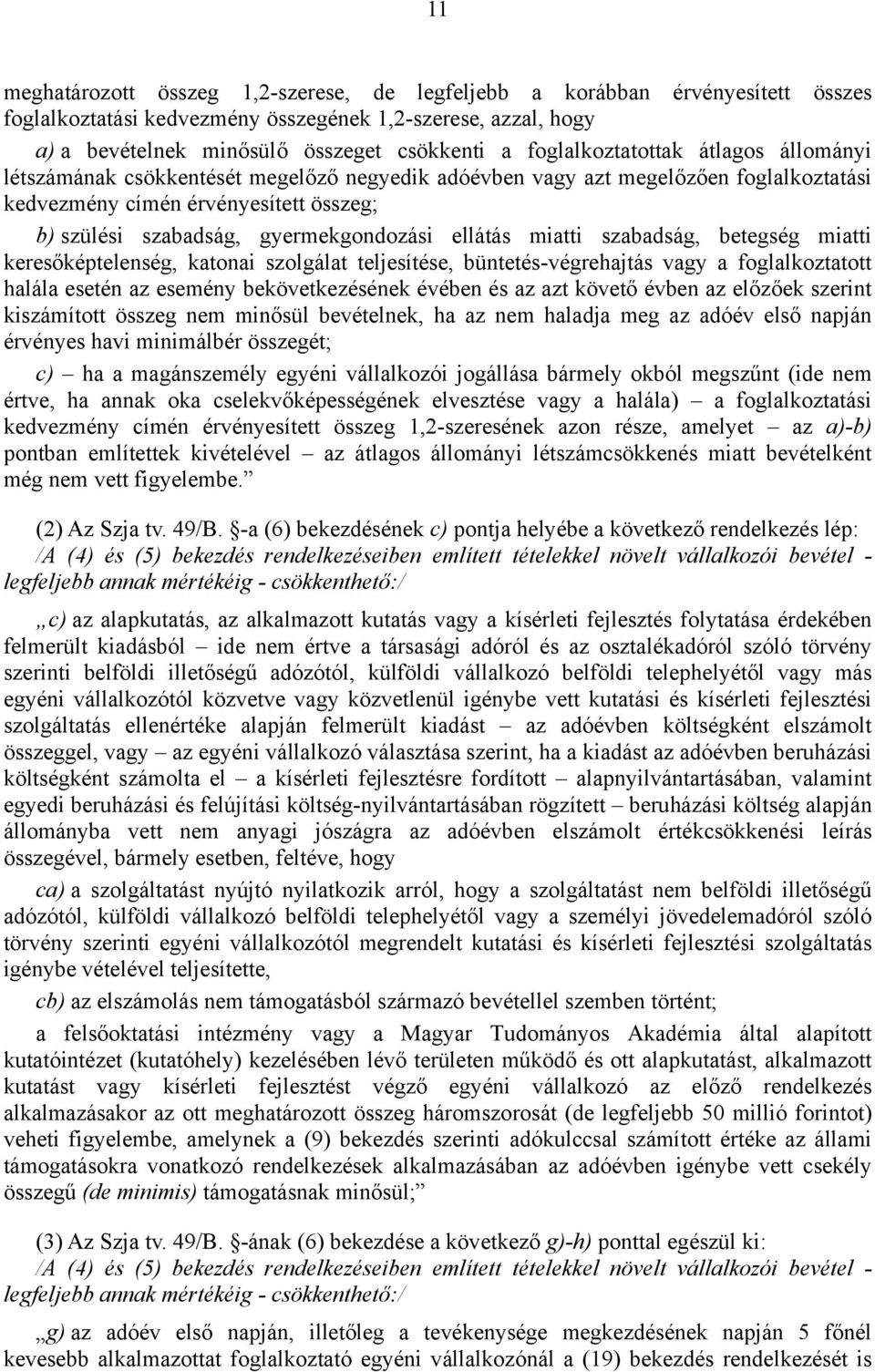 gyermekgondozási ellátás miatti szabadság, betegség miatti keresőképtelenség, katonai szolgálat teljesítése, büntetés-végrehajtás vagy a foglalkoztatott halála esetén az esemény bekövetkezésének