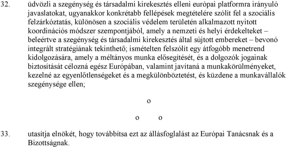 bevonó integrált stratégiának tekinthető; ismételten felszólít egy átfogóbb menetrend kidolgozására, amely a méltányos munka elősegítését, és a dolgozók jogainak biztosítását célozná egész Európában,