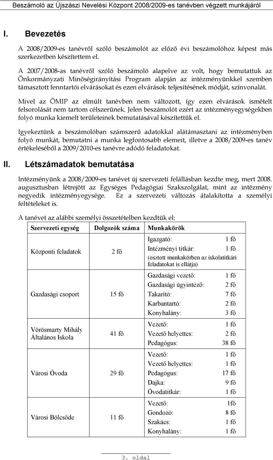 elvárások teljesítésének módját, színvonalát. Mivel az ÖMIP az elmúlt tanévben nem változott, így ezen elvárások ismételt felsorolását nem tartom célszerőnek.