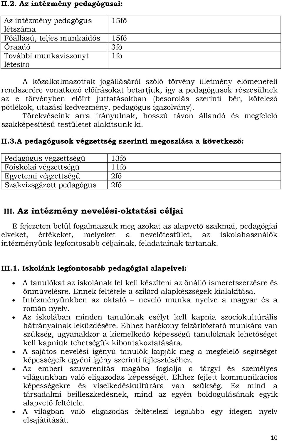 pedagógus igazolvány). Törekvéseink arra irányulnak, hosszú távon állandó és megfelelő szakképesítésű testületet alakítsunk ki. II.3.