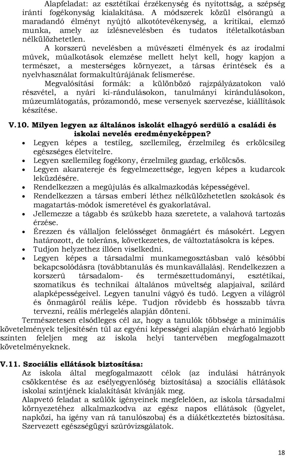 A korszerű nevelésben a művészeti élmények és az irodalmi művek, műalkotások elemzése mellett helyt kell, hogy kapjon a természet, a mesterséges környezet, a társas érintések és a nyelvhasználat