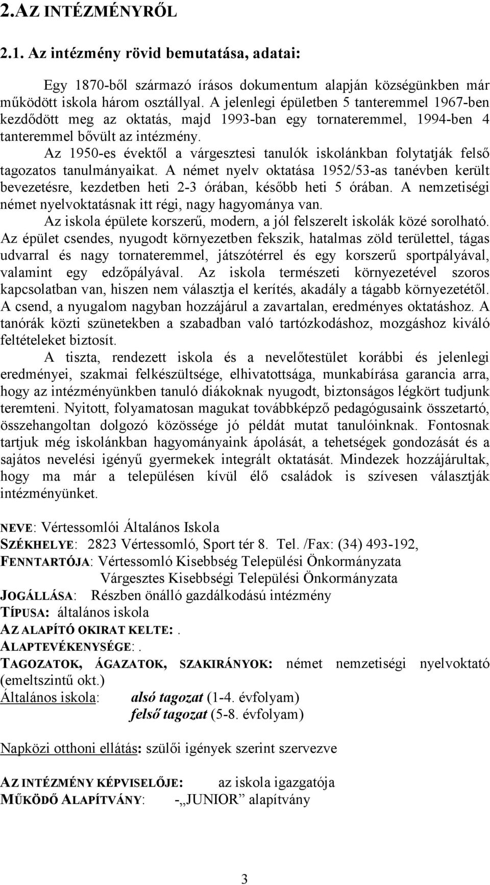 Az 1950-es évektől a várgesztesi tanulók iskolánkban folytatják felső tagozatos tanulmányaikat.