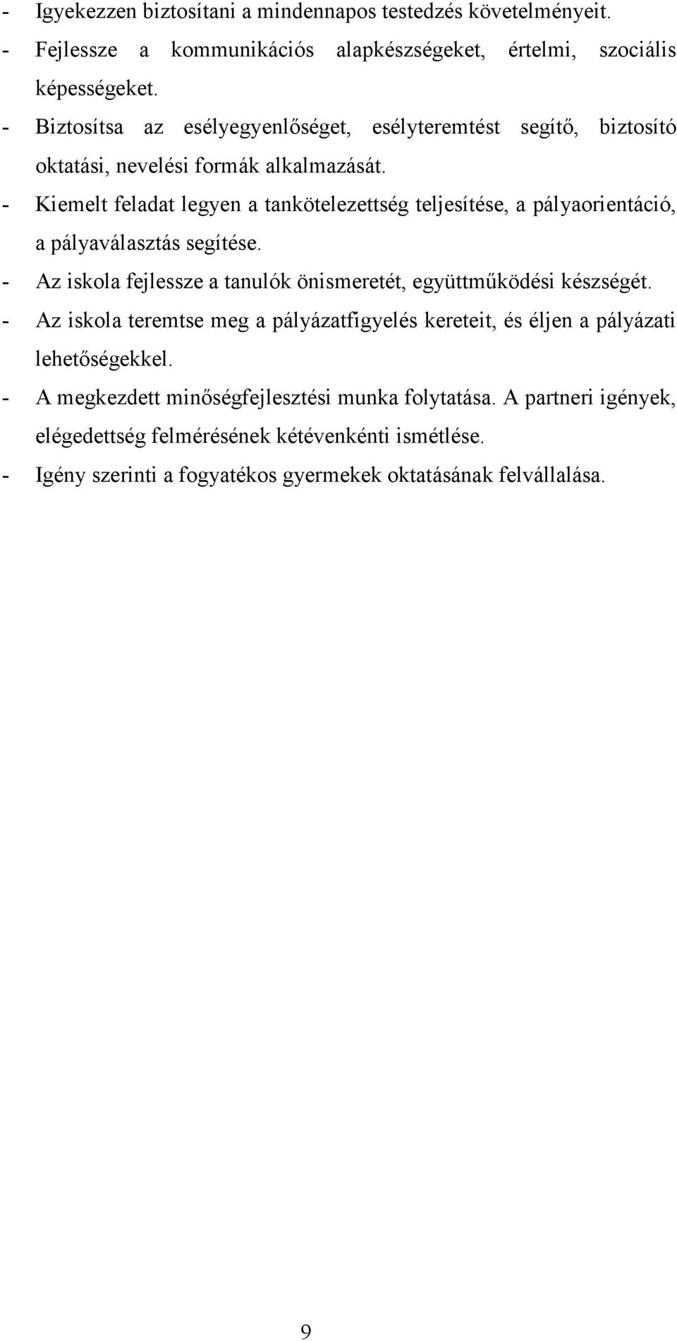 - Kiemelt feladat legyen a tankötelezettség teljesítése, a pályaorientáció, a pályaválasztás segítése. - Az iskola fejlessze a tanulók önismeretét, együttműködési készségét.