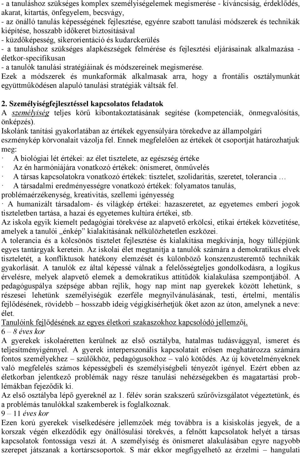 eljárásainak alkalmazása - életkor-specifikusan - a tanulók tanulási stratégiáinak és módszereinek megismerése.