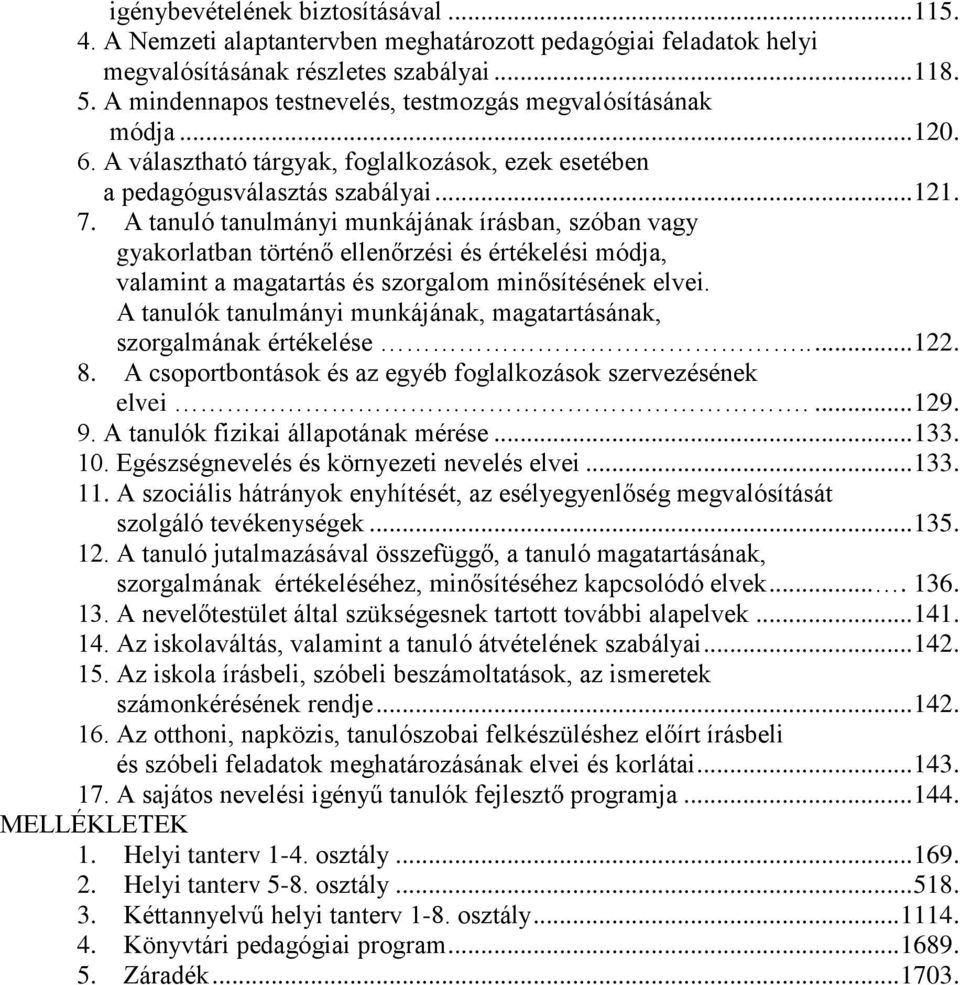 A tanuló tanulmányi munkájának írásban, szóban vagy gyakorlatban történő ellenőrzési és értékelési módja, valamint a magatartás és szorgalom minősítésének elvei.