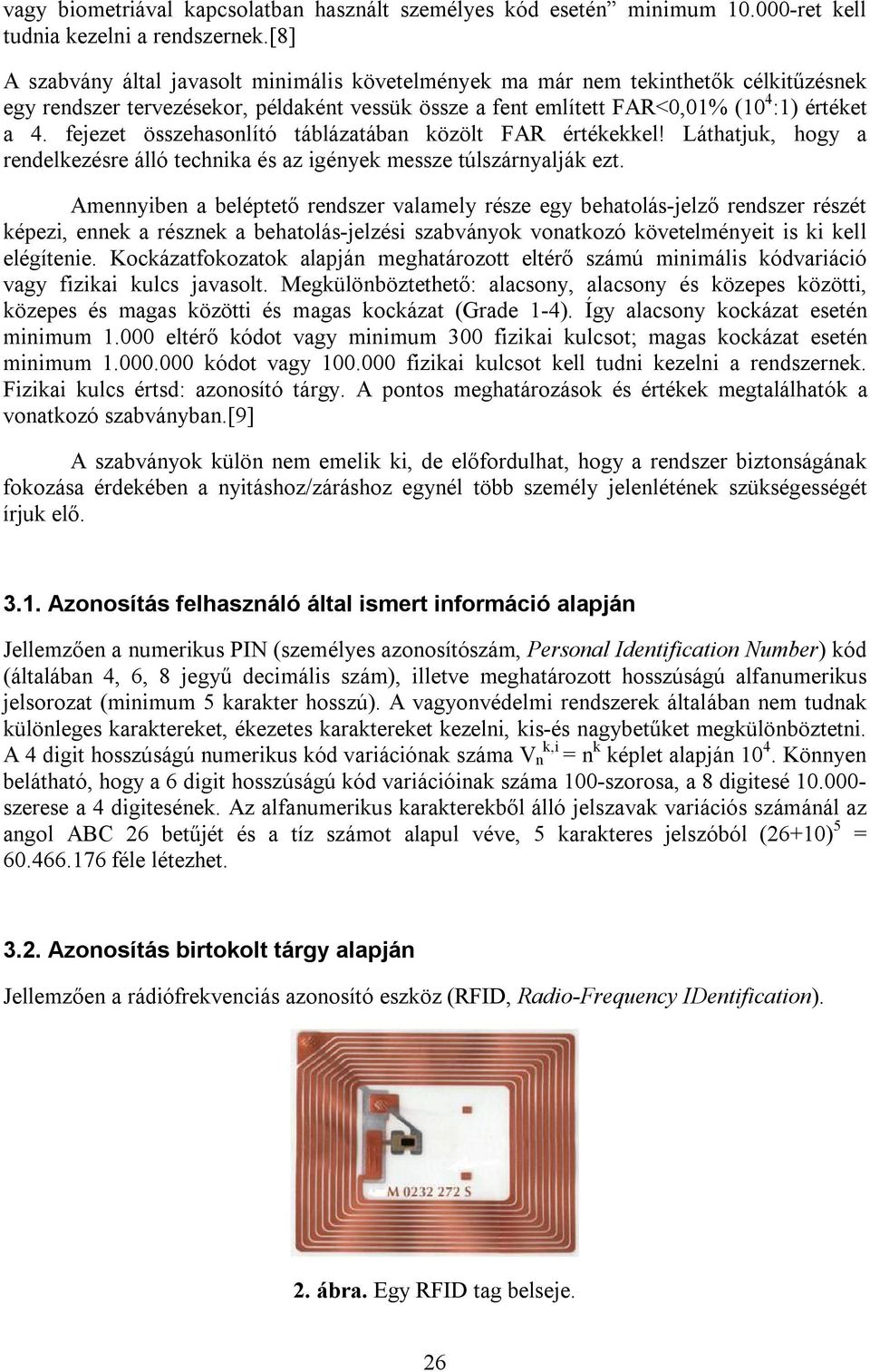 fejezet összehasonlító táblázatában közölt FAR értékekkel! Láthatjuk, hogy a rendelkezésre álló technika és az igények messze túlszárnyalják ezt.