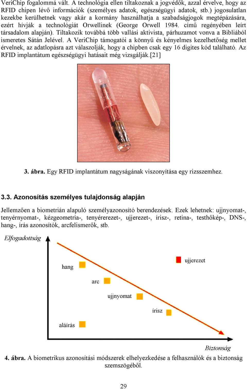 című regényében leírt társadalom alapján). Tiltakozik továbbá több vallási aktivista, párhuzamot vonva a Bibliából ismeretes Sátán Jelével.