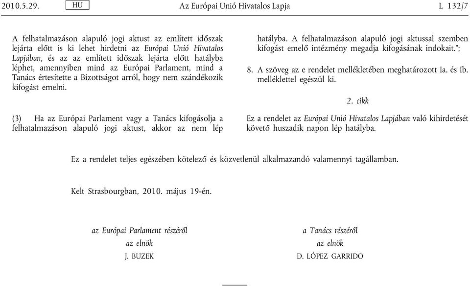 lejárta előtt hatályba léphet, amennyiben mind az Európai Parlament, mind a Tanács értesítette a Bizottságot arról, hogy nem szándékozik kifogást emelni.