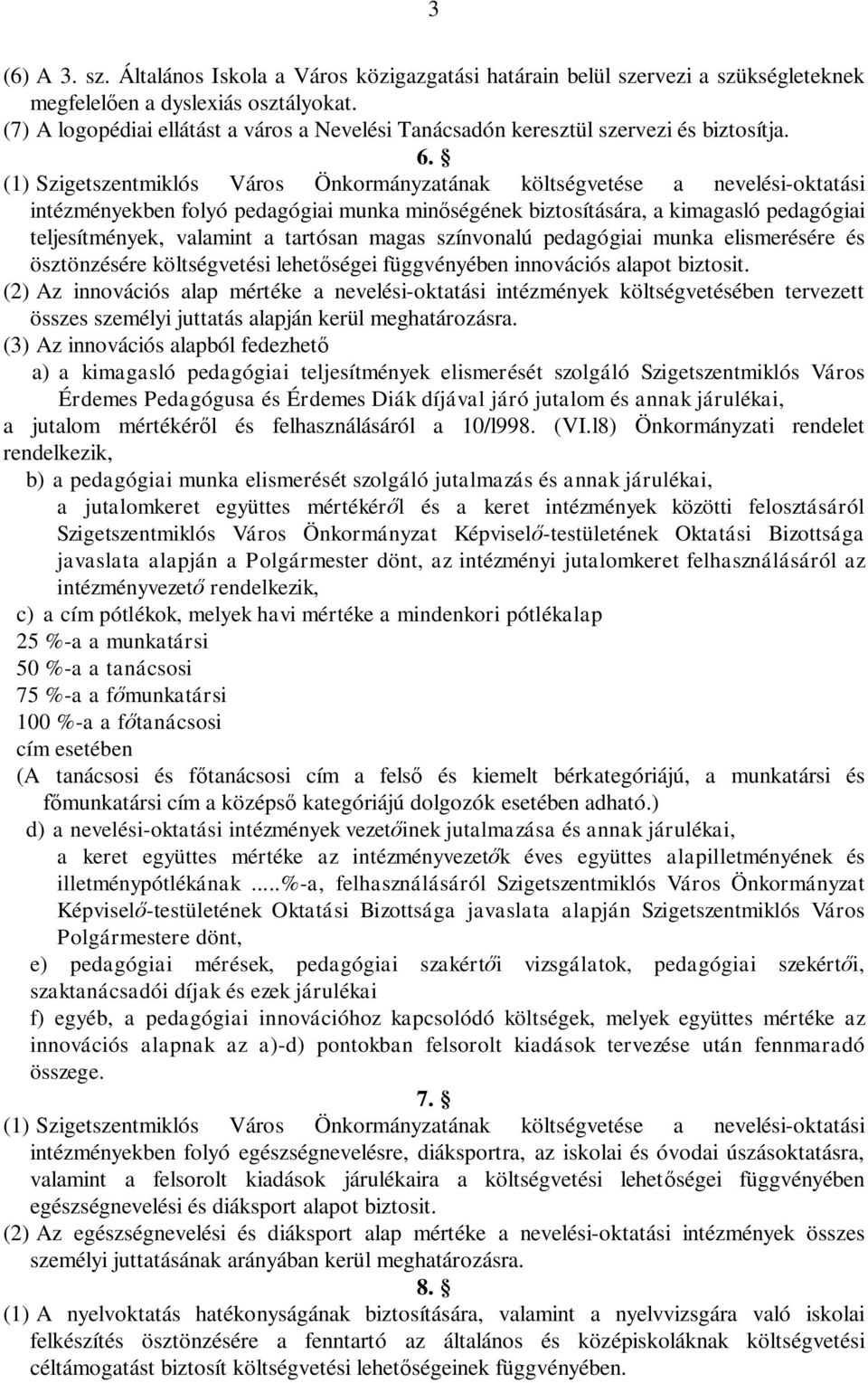 (1) Szigetszentmiklós Város Önkormányzatának költségvetése a nevelési-oktatási intézményekben folyó pedagógiai munka min ségének biztosítására, a kimagasló pedagógiai teljesítmények, valamint a