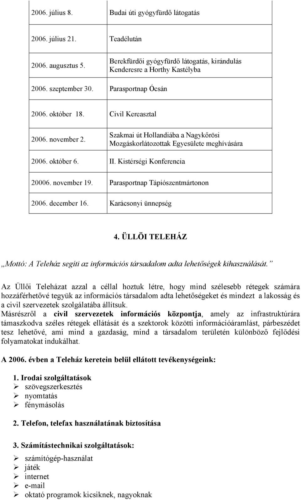 Kistérségi Konferencia 20006. november 19. Parasportnap Tápiószentmártonon 2006. december 16. Karácsonyi ünnepség 4.