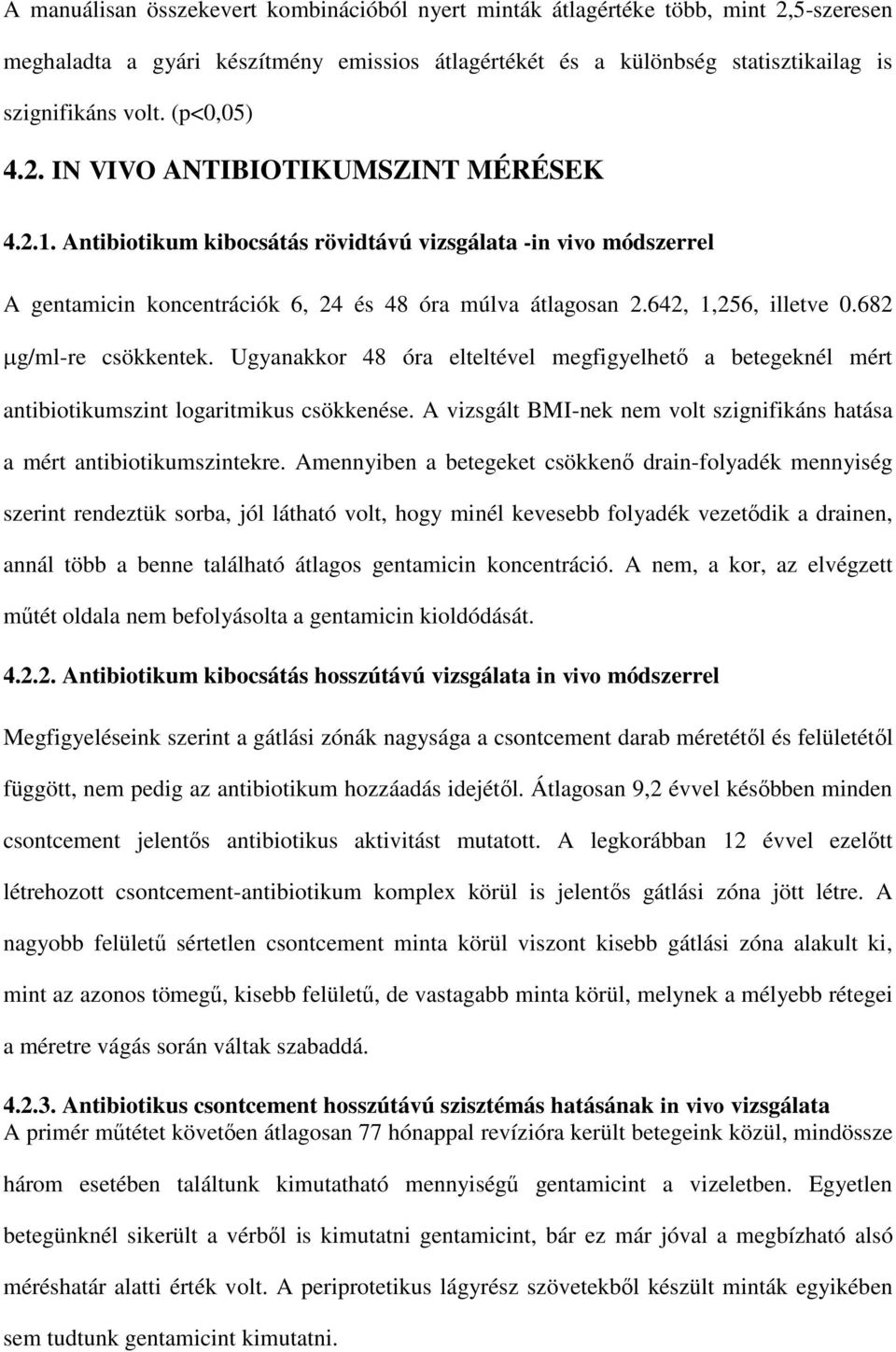 642, 1,256, illetve 0.682 g/ml-re csökkentek. Ugyanakkor 48 óra elteltével megfigyelhető a betegeknél mért antibiotikumszint logaritmikus csökkenése.