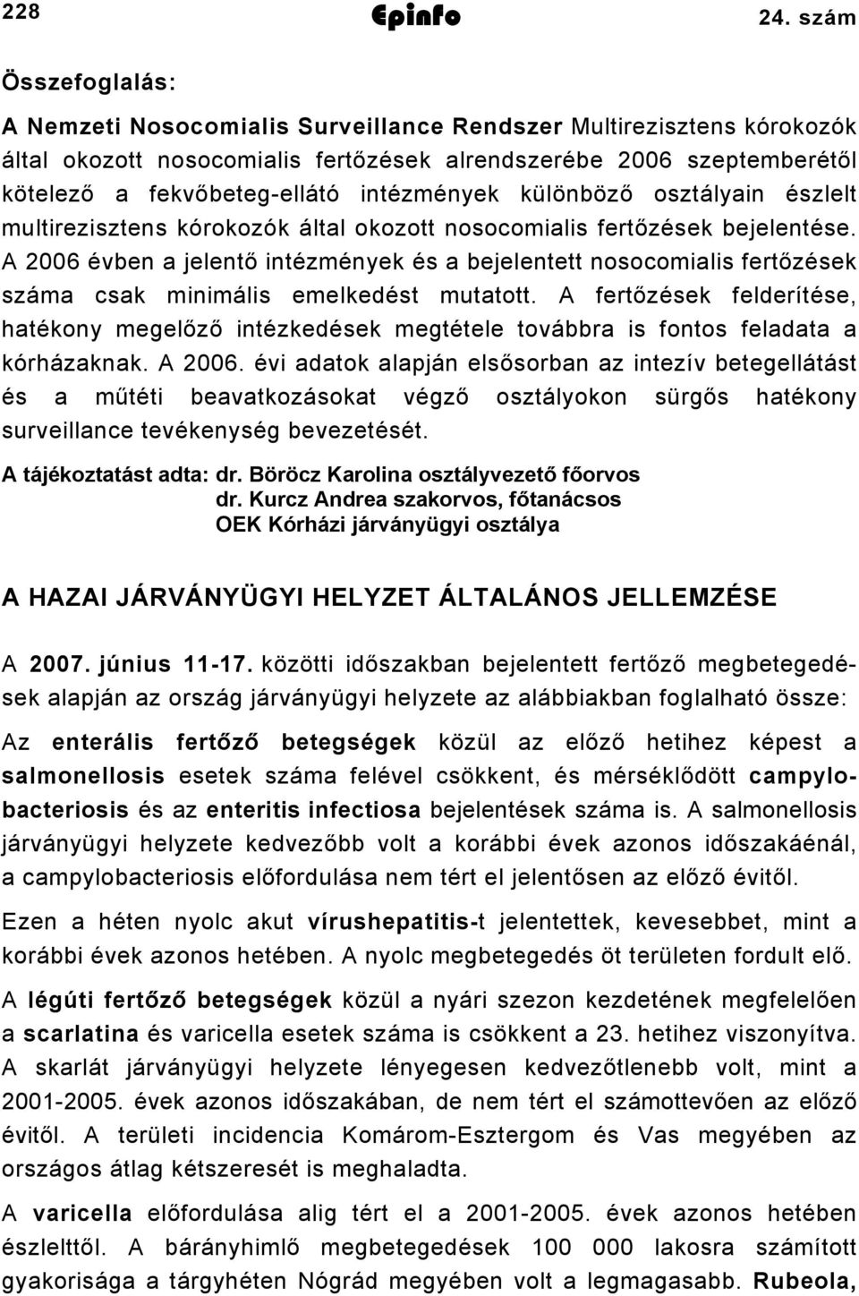 intézmények különböző osztályain észlelt multirezisztens kórokozók által okozott nosocomialis fertőzések bejelentése.