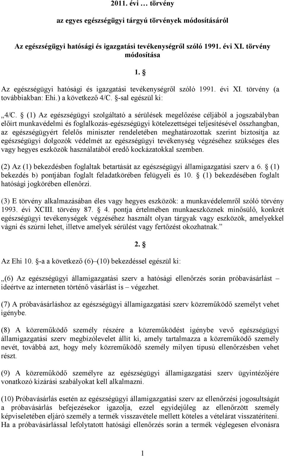 (1) Az egészségügyi szolgáltató a sérülések megelőzése céljából a jogszabályban előírt munkavédelmi és foglalkozás-egészségügyi kötelezettségei teljesítésével összhangban, az egészségügyért felelős