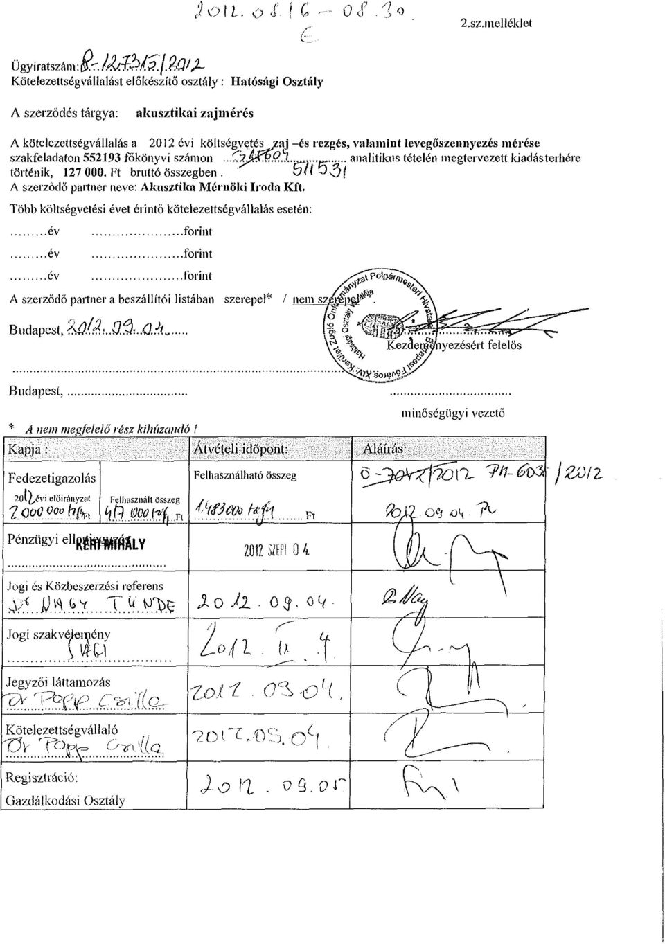 levegőszennyezés mérése szakfeladaton 552193 főkönyvi számon...chjkffi.q.j..^...^ analitikus tételén megtervezett kiadásterhére történik, 127 000. Ft bruttó összegben.