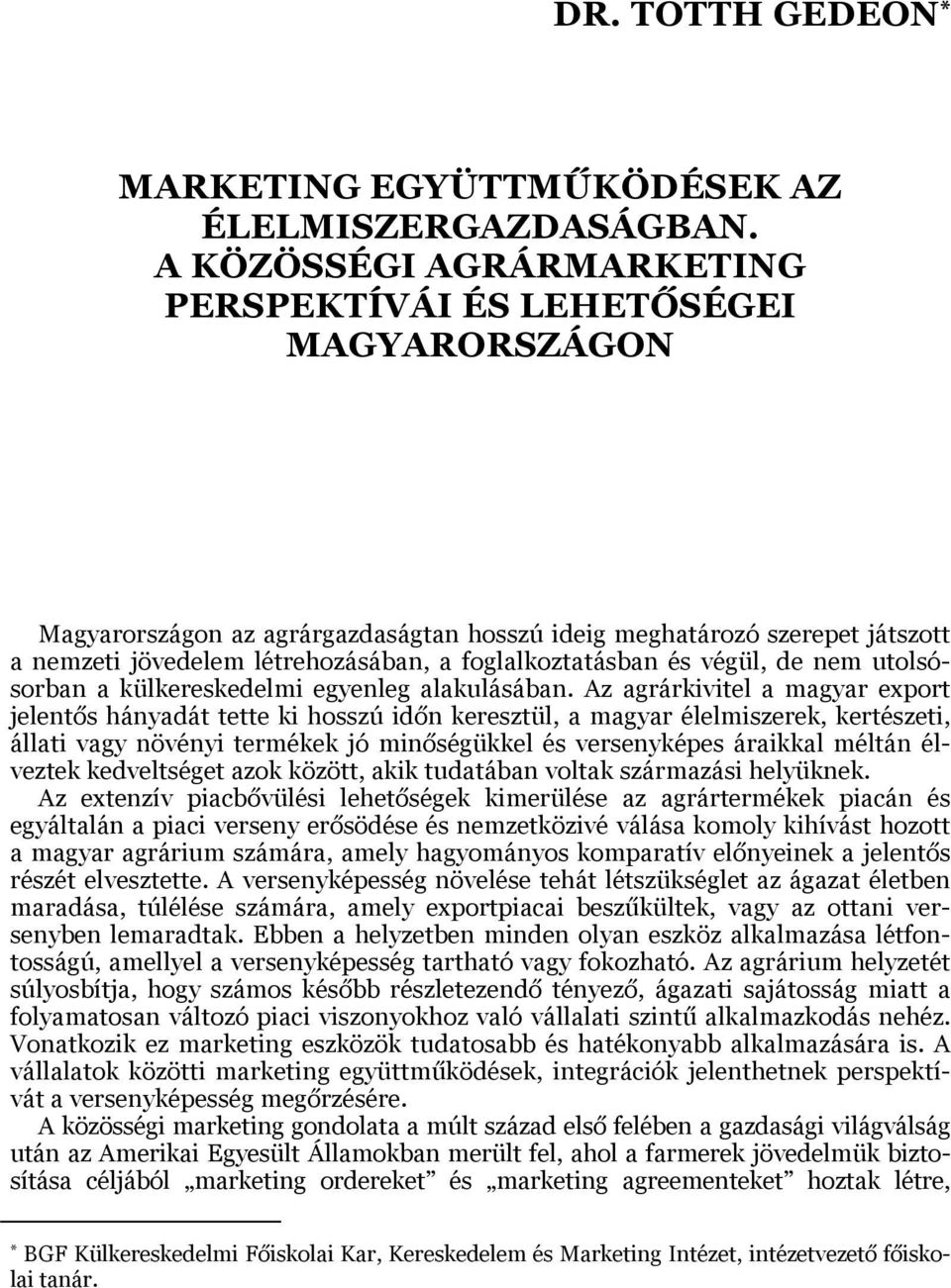 foglalkoztatásban és végül, de nem utolsósorban a külkereskedelmi egyenleg alakulásában.