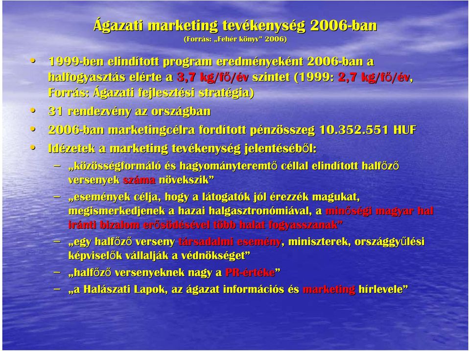 551 HUF Idézetek a marketing tevékenys kenység g jelentéséből: l: közösségformáló és s hagyományteremt nyteremtő céllal elindított halfőző versenyek száma növekszik események célja, c hogy a látogatl