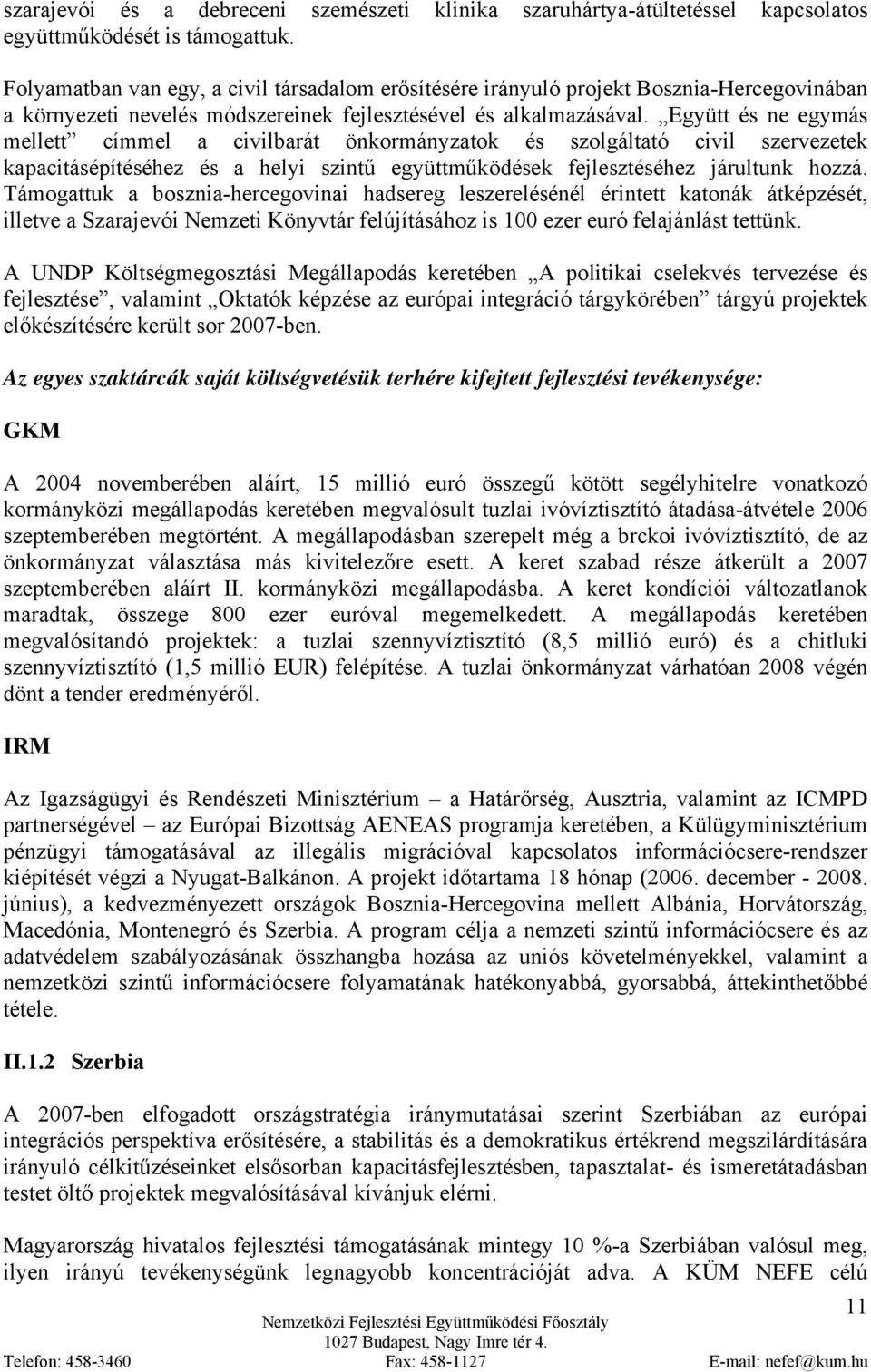 Együtt és ne egymás mellett címmel a civilbarát önkormányzatok és szolgáltató civil szervezetek kapacitásépítéséhez és a helyi szintű együttműködések fejlesztéséhez járultunk hozzá.