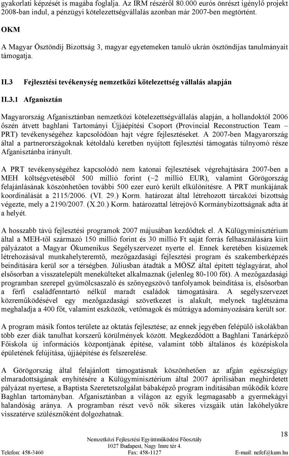 magyar egyetemeken tanuló ukrán ösztöndíjas tanulmányait támogatja. II.3 