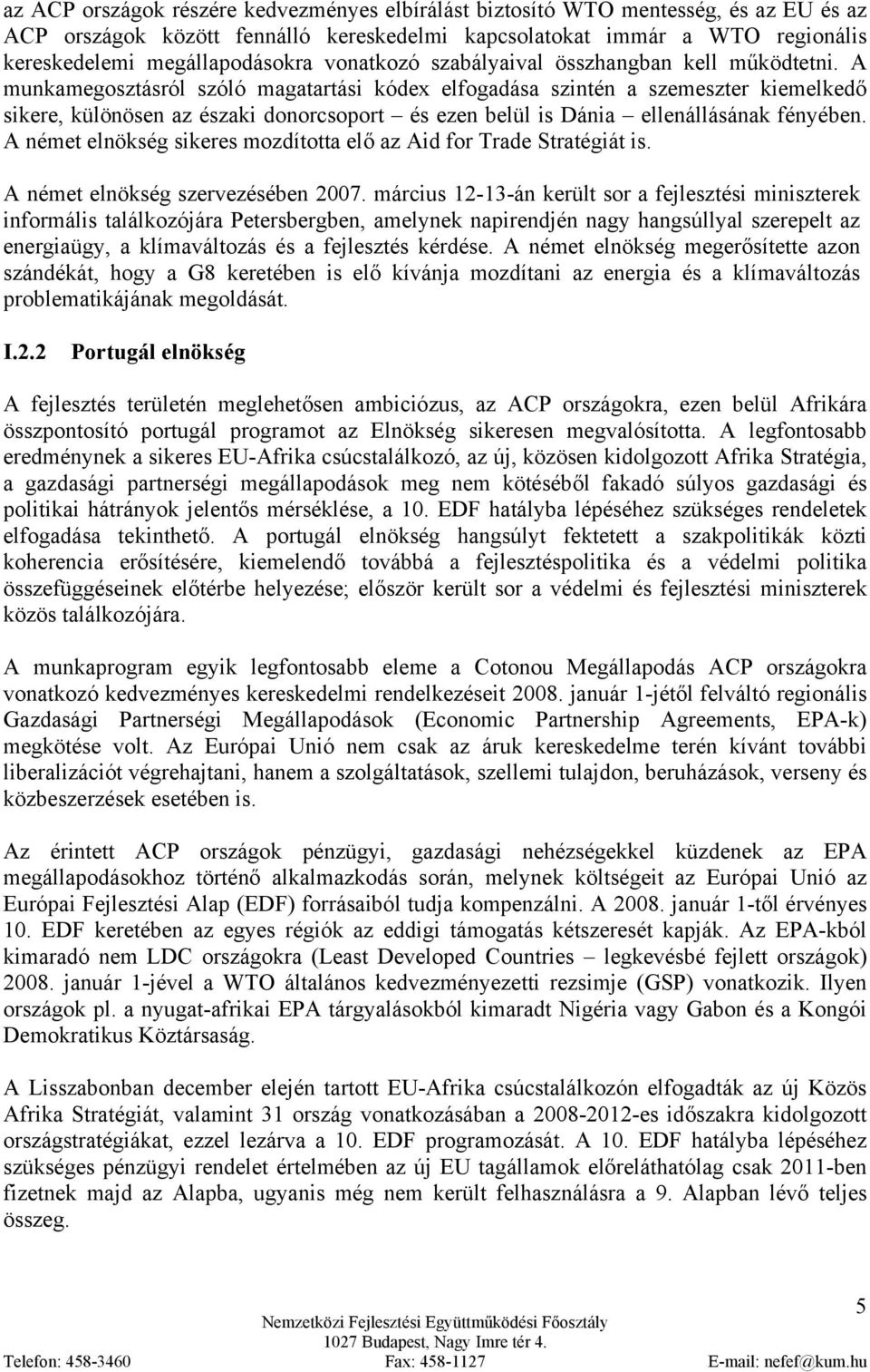 A munkamegosztásról szóló magatartási kódex elfogadása szintén a szemeszter kiemelkedő sikere, különösen az északi donorcsoport és ezen belül is Dánia ellenállásának fényében.