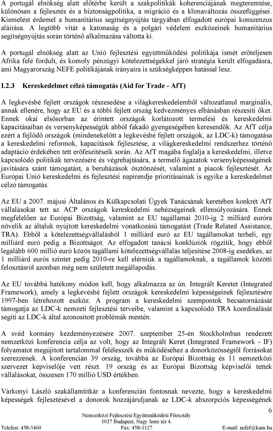 A legtöbb vitát a katonaság és a polgári védelem eszközeinek humanitárius segítségnyújtás során történő alkalmazása váltotta ki.