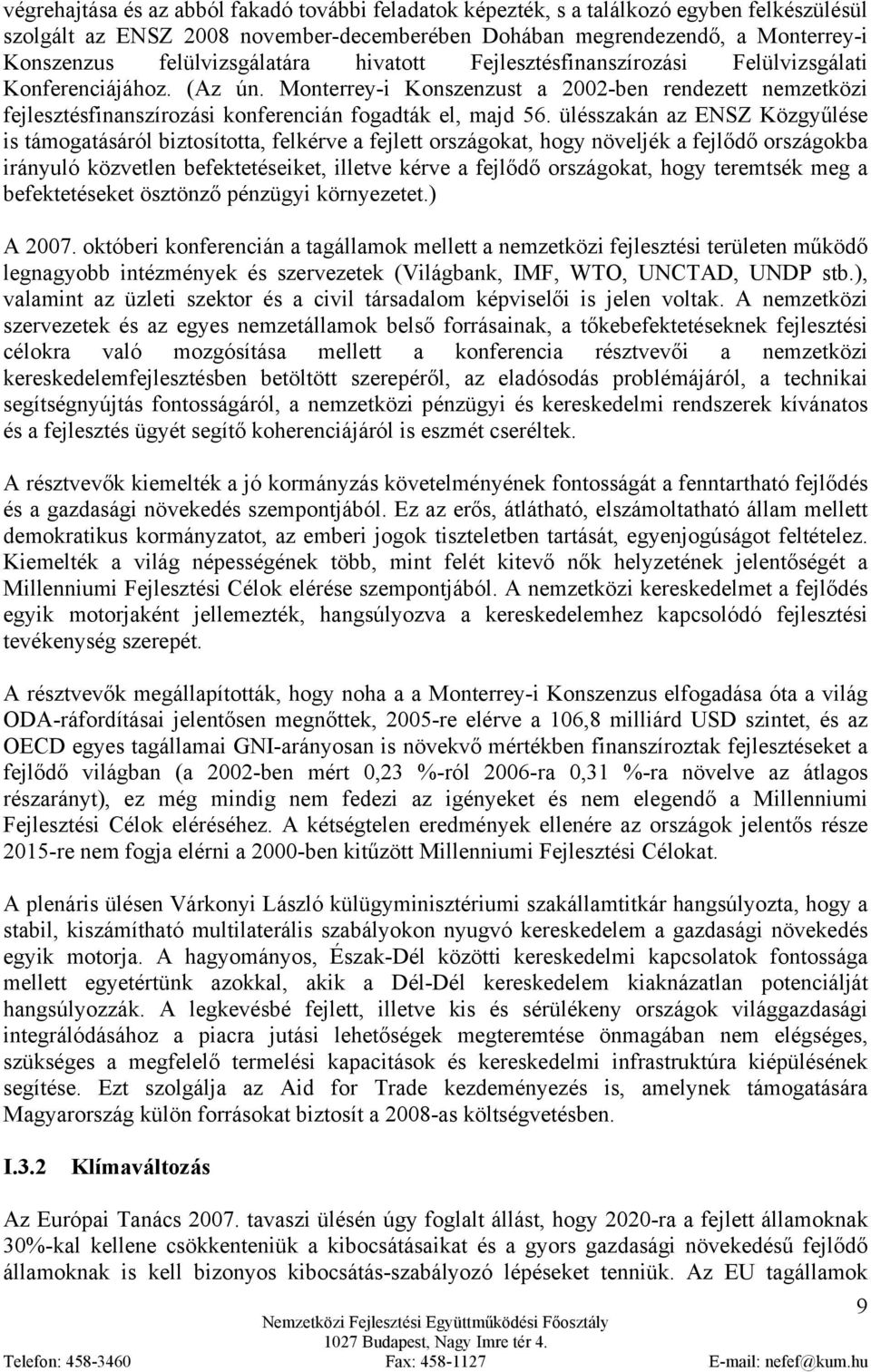 Monterrey-i Konszenzust a 2002-ben rendezett nemzetközi fejlesztésfinanszírozási konferencián fogadták el, majd 56.