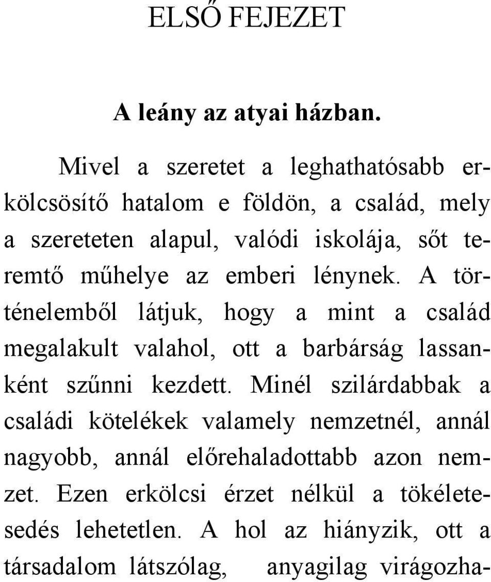 műhelye az emberi lénynek. A történelemből látjuk, hogy a mint a család megalakult valahol, ott a barbárság lassanként szűnni kezdett.