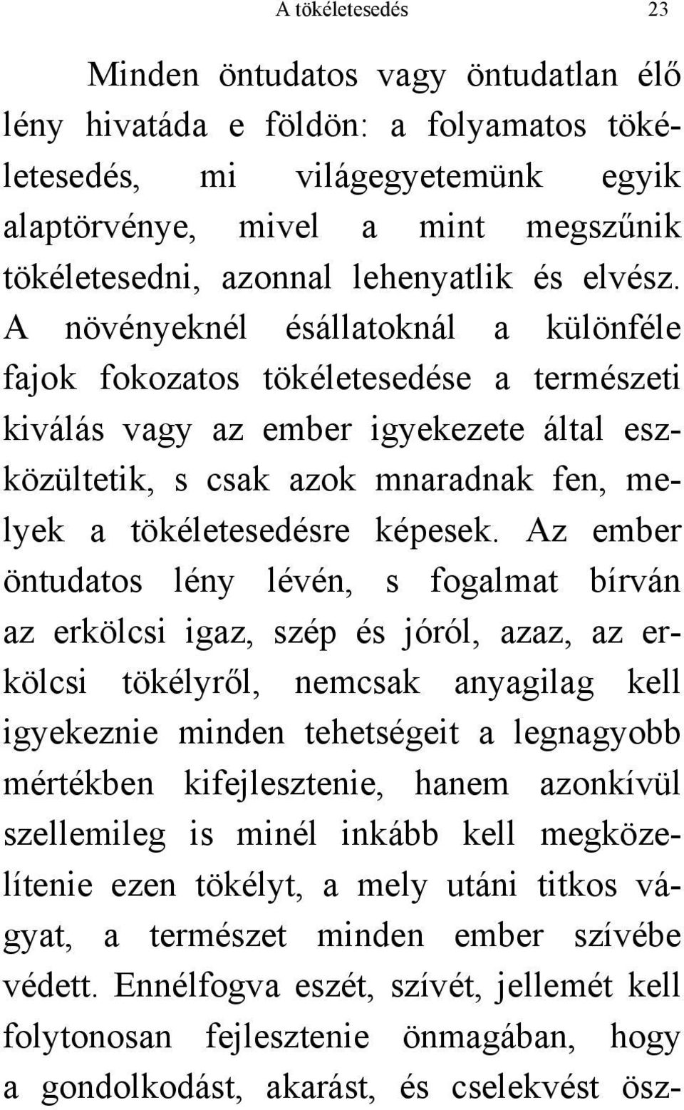 A növényeknél ésállatoknál a különféle fajok fokozatos tökéletesedése a természeti kiválás vagy az ember igyekezete által eszközültetik, s csak azok mnaradnak fen, melyek a tökéletesedésre képesek.