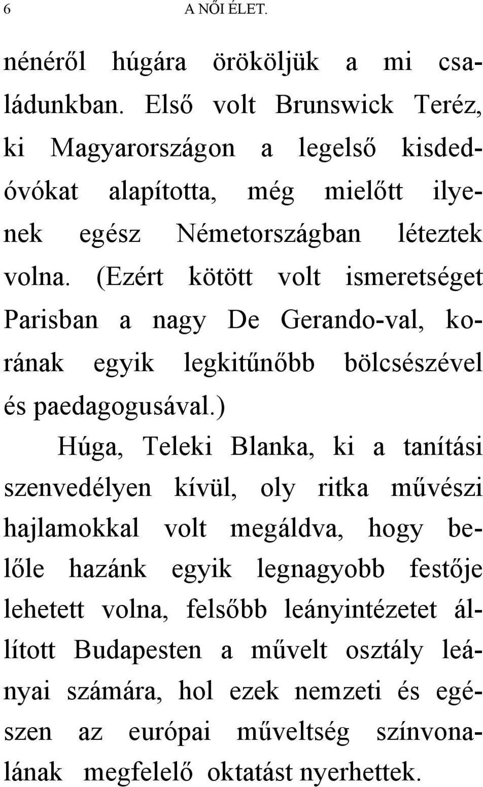 (Ezért kötött volt ismeretséget Parisban a nagy De Gerando-val, korának egyik legkitűnőbb bölcsészével és paedagogusával.