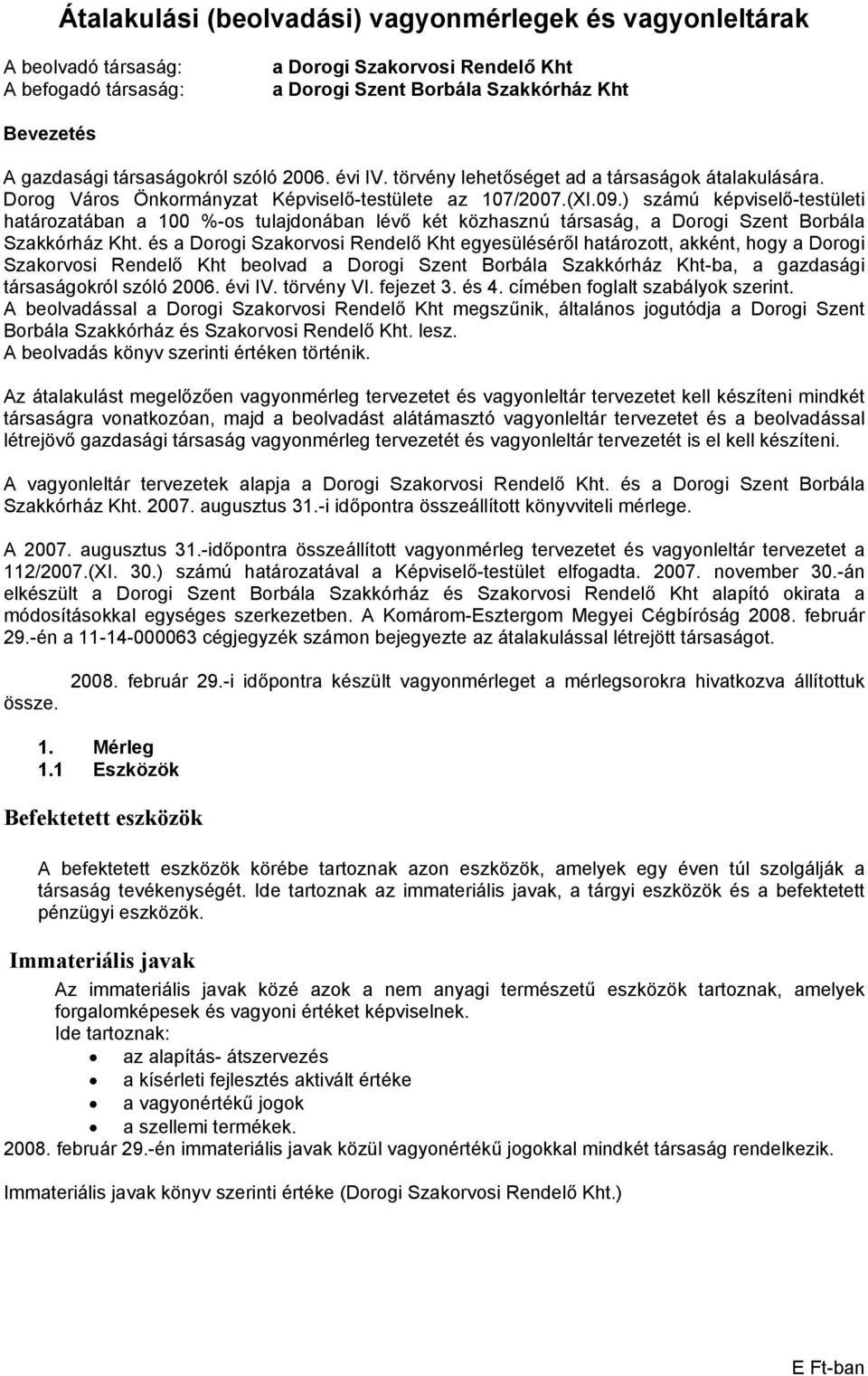 ) számú képviselő-testületi határozatában a 100 %-os tulajdonában lévő két közhasznú társaság, a Dorogi Szent Borbála Szakkórház Kht.