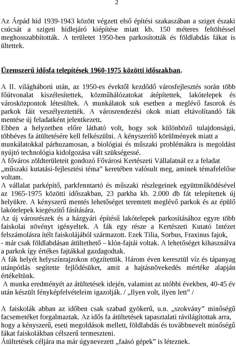 világháború után, az 950-es évektől kezdődő városfejlesztés során több főútvonalat kiszélesítettek, közműhálózatokat átépítettek, lakótelepek és városközpontok létesültek.